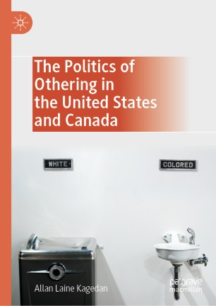 The Politics Of Othering In The United States And Canada 1st Ed Allan Laine Kagedan