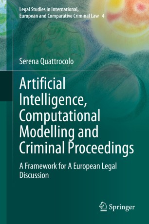 Artificial Intelligence Computational Modelling And Criminal Proceedings A Framework For A European Legal Discussion 1st Ed Serena Quattrocolo