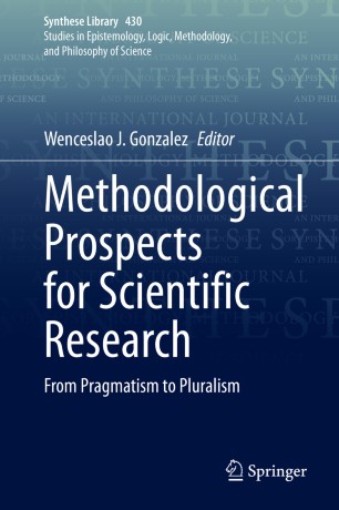 Methodological Prospects For Scientific Research From Pragmatism To Pluralism 1st Ed Wenceslao J Gonzalez