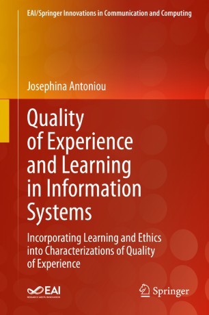 Quality Of Experience And Learning In Information Systems Incorporating Learning And Ethics Into Characterizations Of Quality Of Experience 1st Ed Josephina Antoniou