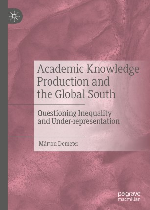 Academic Knowledge Production And The Global South Questioning Inequality And Underrepresentation 1st Ed Mrton Demeter
