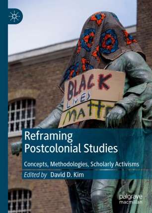 Reframing Postcolonial Studies Concepts Methodologies Scholarly Activisms 1st Ed David D Kim