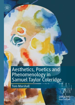 Aesthetics Poetics And Phenomenology In Samuel Taylor Coleridge 1st Ed Tom Marshall