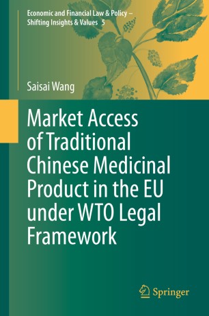 Market Access Of Traditional Chinese Medicinal Product In The Eu Under Wto Legal Framework 1st Ed Saisai Wang