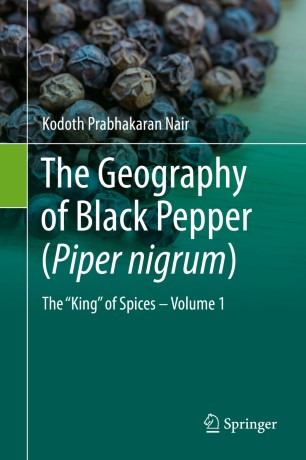 The Geography Of Black Pepper Piper Nigrum The King Of Spices Volume 1 1st Ed Kodoth Prabhakaran Nair