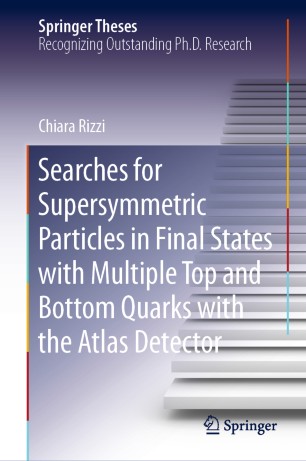 Searches For Supersymmetric Particles In Final States With Multiple Top And Bottom Quarks With The Atlas Detector 1st Ed Chiara Rizzi