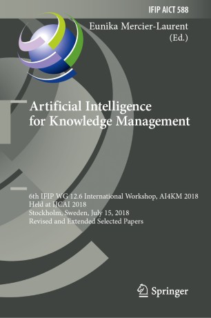 Artificial Intelligence For Knowledge Management 6th Ifip Wg 126 International Workshop Ai4km 2018 Held At Ijcai 2018 Stockholm Sweden July 15 2018 Revised And Extended Selected Papers 1st Ed Eunika Mercierlaurent