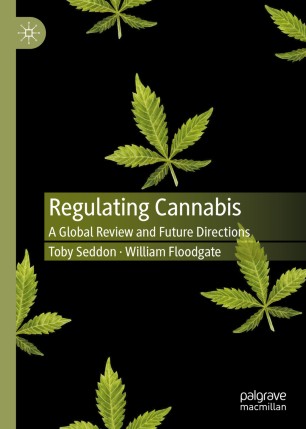 Regulating Cannabis A Global Review And Future Directions 1st Ed Toby Seddon