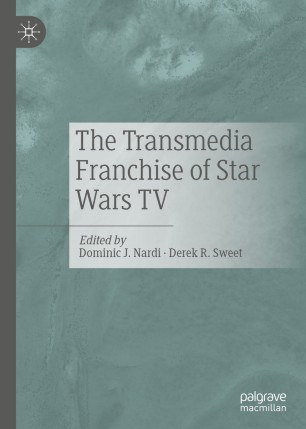 The Transmedia Franchise Of Star Wars Tv 1st Ed Dominic J Nardi