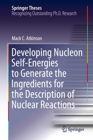 Developing Nucleon Selfenergies To Generate The Ingredients For The Description Of Nuclear Reactions 1st Ed Mack C Atkinson