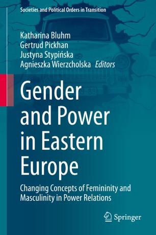 Gender And Power In Eastern Europe Changing Concepts Of Femininity And Masculinity In Power Relations 1st Ed Katharina Bluhm