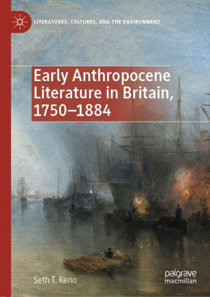 Early Anthropocene Literature In Britain 17501884 1st Ed Seth T Reno