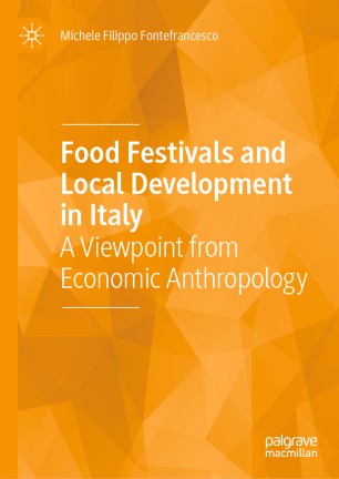Food Festivals And Local Development In Italy A Viewpoint From Economic Anthropology 1st Ed Michele Filippo Fontefrancesco