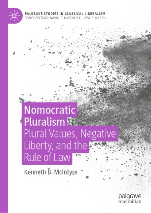 Nomocratic Pluralism Plural Values Negative Liberty And The Rule Of Law 1st Ed Kenneth B Mcintyre