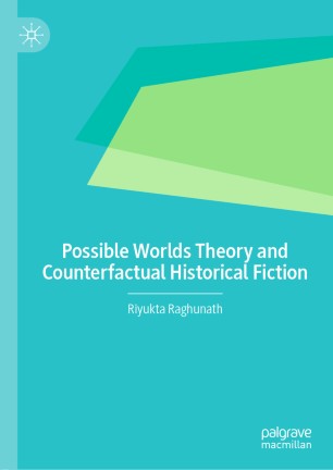 Possible Worlds Theory And Counterfactual Historical Fiction 1st Ed Riyukta Raghunath