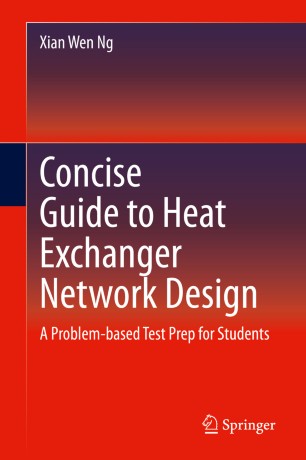 Concise Guide To Heat Exchanger Network Design A Problembased Test Prep For Students 1st Ed Xian Wen Ng