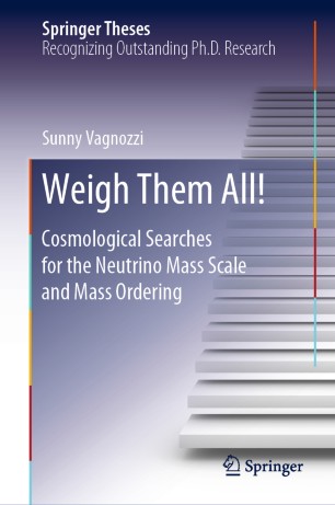 Weigh Them All Cosmological Searches For The Neutrino Mass Scale And Mass Ordering 1st Ed Sunny Vagnozzi