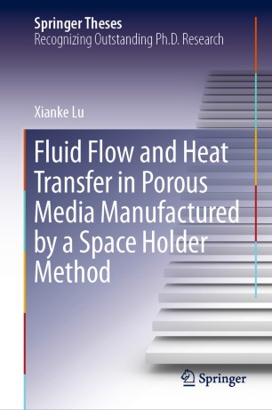 Fluid Flow And Heat Transfer In Porous Media Manufactured By A Space Holder Method 1st Ed Xianke Lu