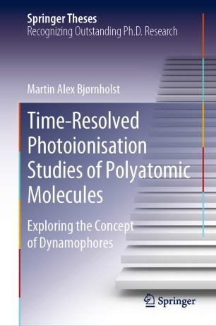 Timeresolved Photoionisation Studies Of Polyatomic Molecules Exploring The Concept Of Dynamophores 1st Ed Martin Alex Bjrnholst