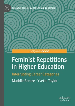 Feminist Repetitions In Higher Education Interrupting Career Categories 1st Ed Maddie Breeze