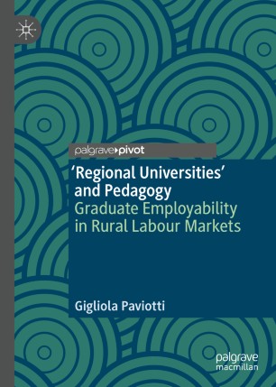 Regional Universities And Pedagogy Graduate Employability In Rural Labour Markets 1st Ed Gigliola Paviotti