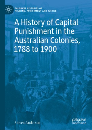 A History Of Capital Punishment In The Australian Colonies 1788 To 1900 1st Ed Steven Anderson