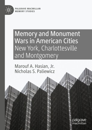 Memory And Monument Wars In American Cities New York Charlottesville And Montgomery 1st Ed Marouf A Hasian Jr