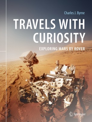 Travels With Curiosity Exploring Mars By Rover 1st Ed Charles J Byrne