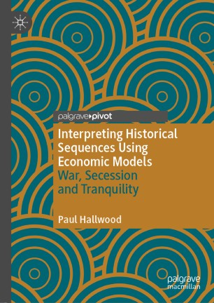 Interpreting Historical Sequences Using Economic Models War Secession And Tranquility 1st Ed Paul Hallwood