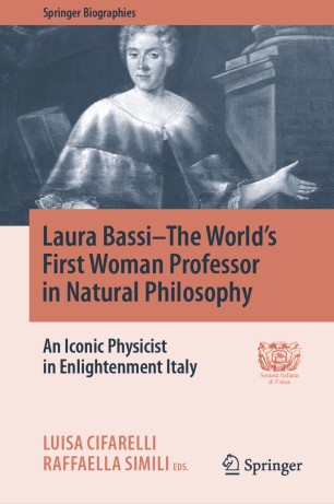 Laura Bassithe Worlds First Woman Professor In Natural Philosophy An Iconic Physicist In Enlightenment Italy 1st Ed Luisa Cifarelli