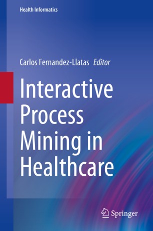 Interactive Process Mining In Healthcare 1st Ed Carlos Fernandezllatas