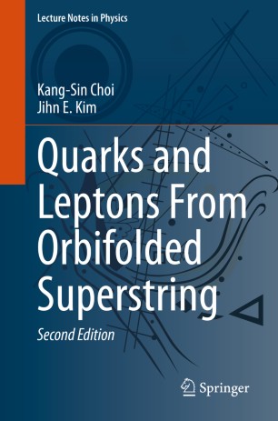 Quarks And Leptons From Orbifolded Superstring 2nd Ed Kangsin Choi