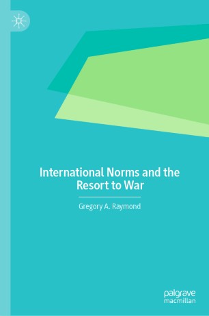International Norms And The Resort To War 1st Ed Gregory A Raymond