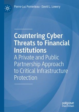 Countering Cyber Threats To Financial Institutions A Private And Public Partnership Approach To Critical Infrastructure Protection 1st Ed Pierreluc Pomerleau