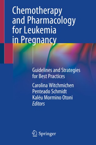 Chemotherapy And Pharmacology For Leukemia In Pregnancy Guidelines And Strategies For Best Practices 1st Ed Carolina Witchmichen Penteado Schmidt