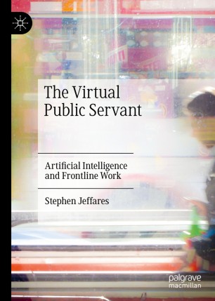 The Virtual Public Servant Artificial Intelligence And Frontline Work 1st Ed Stephen Jeffares