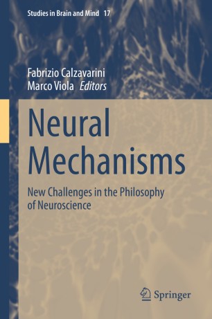 Neural Mechanisms New Challenges In The Philosophy Of Neuroscience 1st Ed Fabrizio Calzavarini