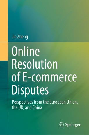 Online Resolution Of Ecommerce Disputes Perspectives From The European Union The Uk And China 1st Ed Jie Zheng
