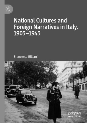 National Cultures And Foreign Narratives In Italy 19031943 1st Ed Francesca Billiani