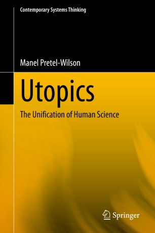 Utopics The Unification Of Human Science 1st Ed Manel Pretelwilson