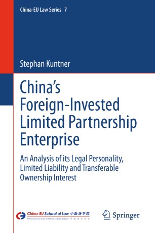 Chinas Foreigninvested Limited Partnership Enterprise An Analysis Of Its Legal Personality Limited Liability And Transferable Ownership Interest 1st Ed Stephan Kuntner