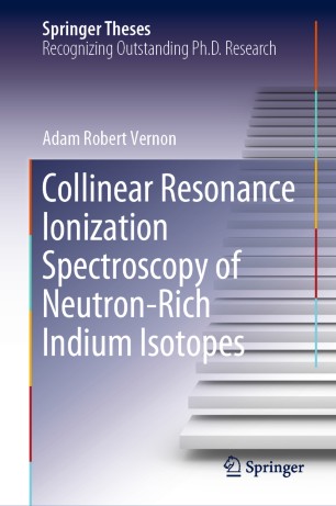Collinear Resonance Ionization Spectroscopy Of Neutronrich Indium Isotopes 1st Ed Adam Robert Vernon