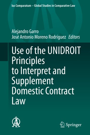 Use Of The Unidroit Principles To Interpret And Supplement Domestic Contract Law 1st Ed Alejandro Garro