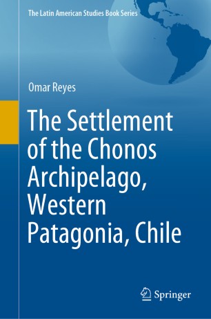 The Settlement Of The Chonos Archipelago Western Patagonia Chile 1st Ed Omar Reyes