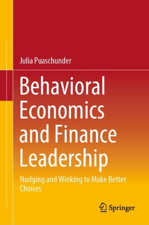 Behavioral Economics And Finance Leadership Nudging And Winking To Make Better Choices 1st Ed Julia Puaschunder
