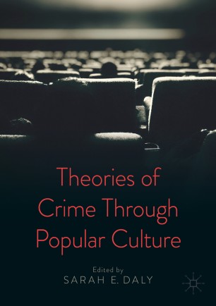 Theories Of Crime Through Popular Culture 1st Ed Sarah E Daly