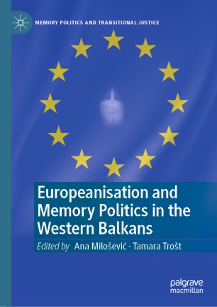 Europeanisation And Memory Politics In The Western Balkans 1st Ed Ana Miloevi