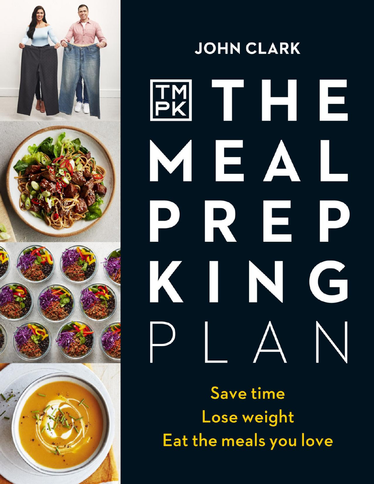 The Meal Prep King Save Time Lose Weight Eat The Meals You Love 1st Edition John Clark Charlotte Deniz