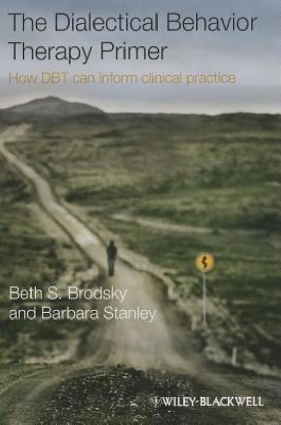 The Dialectical Behavior Therapy Primer How Dbt Can Inform Clinical Practice Beth S Brodsky