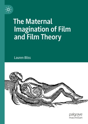 The Maternal Imagination Of Film And Film Theory 1st Ed Lauren Bliss